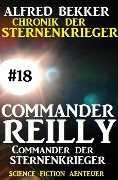 Commander Reilly #18: Commander der STERNENKRIEGER: Chronik der Sternenkrieger - Alfred Bekker