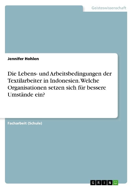Die Lebens- und Arbeitsbedingungen der Textilarbeiter in Indonesien. Welche Organisationen setzen sich für bessere Umstände ein? - Jennifer Hohlen