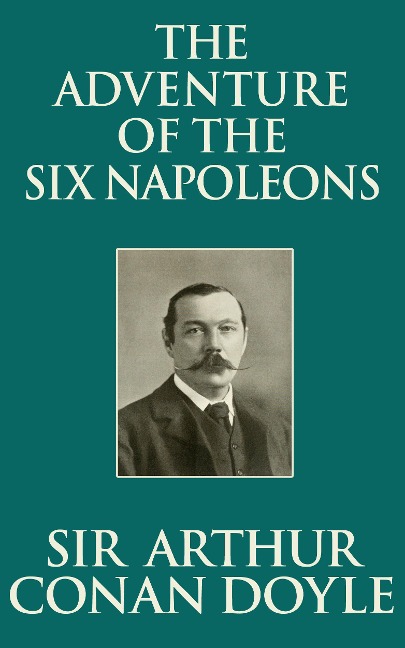 The Adventure of the Six Napoleons - Arthur Conan Doyle
