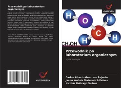 Cover-Bild zum Titel 'Przewodnik po laboratorium organicznym' von 'Carlos Alberto Guerrero Fajardo, Javier Andrés Matulevich Pelaez, Nicolás Buitrago Suárez'