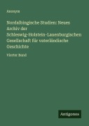 Cover-Bild zum Titel 'Nordalbingische Studien: Neues Archiv der Schleswig-Holstein-Lauenburgischen Gesellschaft für vaterländische Geschichte' von 'Anonym'