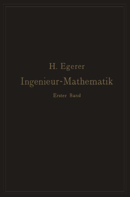 Ingenieur-Mathematik. Lehrbuch der höheren Mathematik für die technischen Berufe - Heinz Egerer
