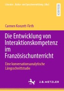 Cover-Bild zum Titel 'Die Entwicklung von Interaktionskompetenz im Französischunterricht' von 'Carmen Konzett-Firth'