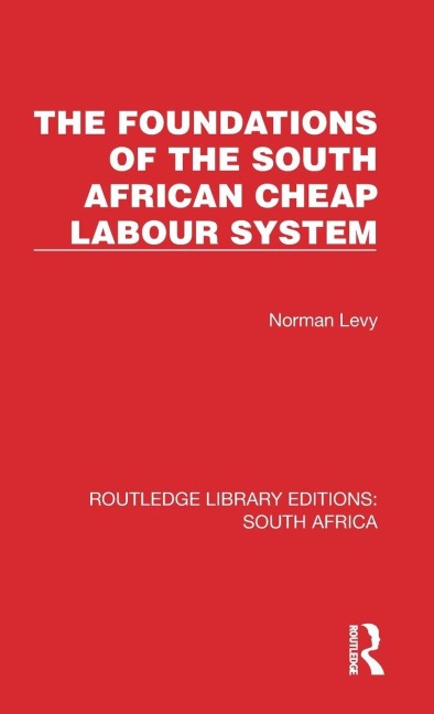 The Foundations of the South African Cheap Labour System - Norman Levy