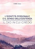 Cover-Bild zum Titel 'L' identità personale e il senso dell'esistenza. Il Dio in cui credo' von 'Pippo Viola'