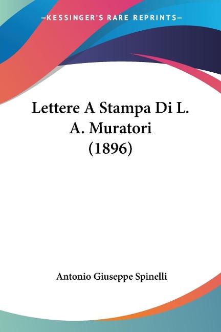 Lettere A Stampa Di L. A. Muratori (1896) - Antonio Giuseppe Spinelli