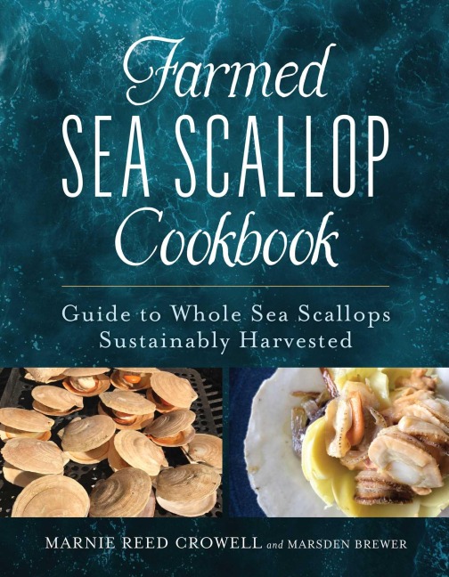Farmed Sea Scallop Cookbook - Marnie Reed Crowell, Marsden Brewer