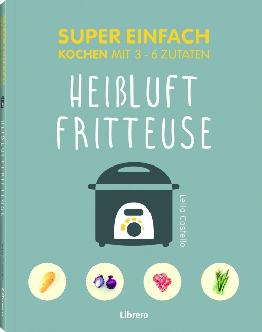 Super Einfach Heißluftfriteuse - Lelila Castello