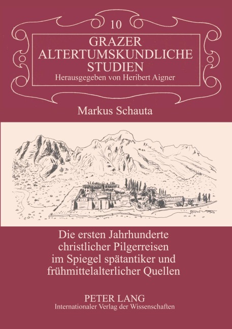 Die ersten Jahrhunderte christlicher Pilgerreisen im Spiegel spätantiker und frühmittelalterlicher Quellen - Markus Schauta