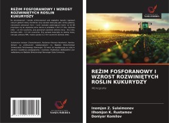 Cover-Bild zum Titel 'RE¿IM FOSFORANOWY I WZROST ROZWINI¿TYCH RO¿LIN KUKURYDZY' von 'Inomjon Z. Sulaimonov, Ilhomjon K. Rustamov, Doniyor Komilov'