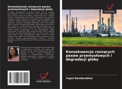 Cover-Bild zum Titel 'Konsekwencje rosn¿cych pasów przemys¿owych i degradacji gleby' von 'Yogini Bambardekar'