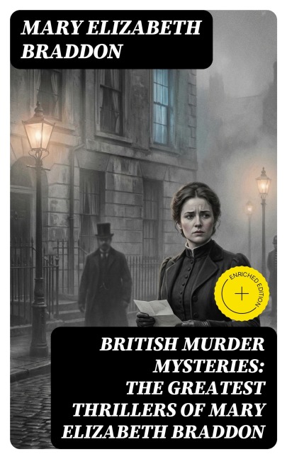 BRITISH MURDER MYSTERIES: The Greatest Thrillers of Mary Elizabeth Braddon - Mary Elizabeth Braddon