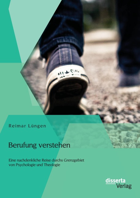 Berufung verstehen: Eine nachdenkliche Reise durchs Grenzgebiet von Psychologie und Theologie - Reimar Lüngen