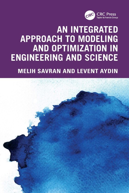An Integrated Approach to Modeling and Optimization in Engineering and Science - Melih Savran, Levent Aydin
