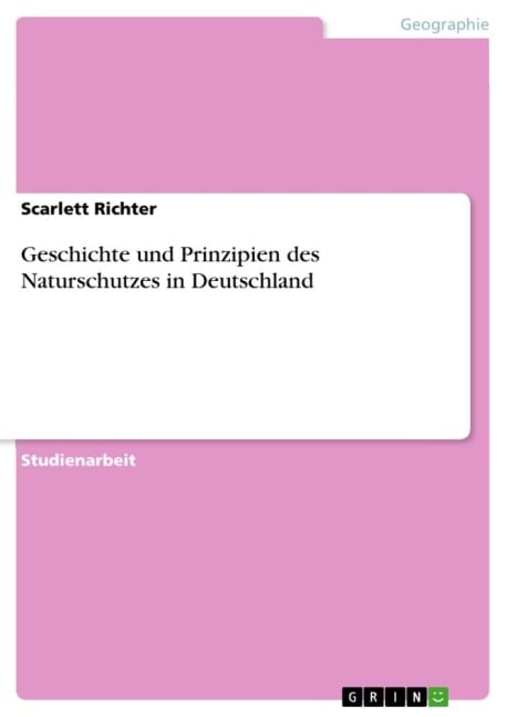 Geschichte und Prinzipien des Naturschutzes in Deutschland - Scarlett Richter
