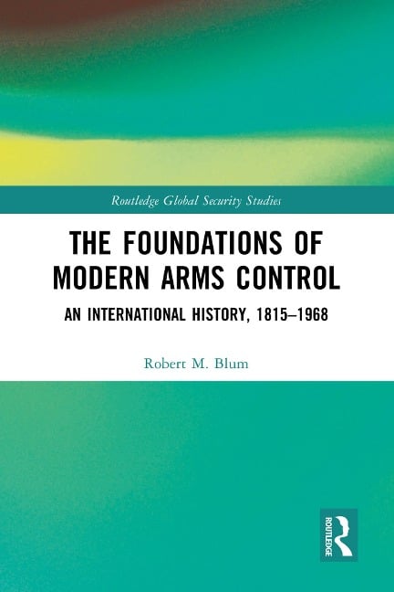 The Foundations of Modern Arms Control - Robert M. Blum
