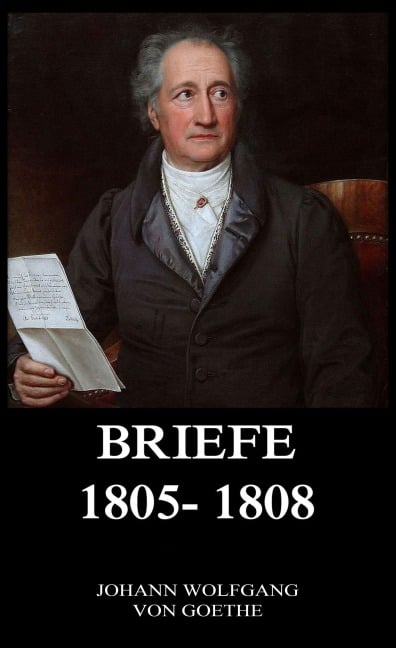 Briefe 1805 - 1808 - Johann Wolfgang von Goethe