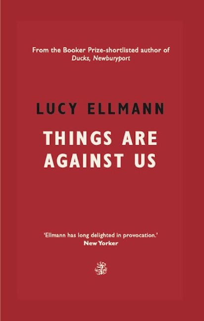 Things Are Against Us - Lucy Ellmann
