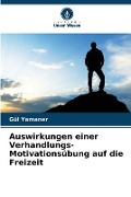 Cover-Bild zum Titel 'Auswirkungen einer Verhandlungs-Motivationsübung auf die Freizeit' von 'Gül Yamaner'