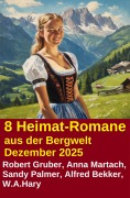 Cover-Bild zum Titel '8 Heimat-Romane aus der Bergwelt Dezember 2025' von 'Alfred Bekker, Sandy Palmer, W. A. Hary, Robert Gruber, Anna Martach'