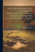 Cover-Bild zum Titel 'Histoire Naturelle De L'islande, Du Groenland, Du Détroit De Davis, Et D'autres Pays Situés Sous Le Nord; Volume 2' von 'Johann Anderson'