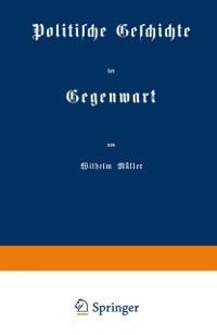 Politische Geschichte der Gegenwart - Wilhelm Müller