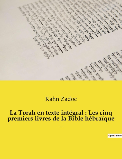 La Torah en texte intégral : Les cinq premiers livres de la Bible hébraïque - Kahn Zadoc
