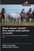 Dove vanno i cavalli - Uno studio sulla polizia a cavallo - César Luiz Vieira, Andrea Pires Chaves
