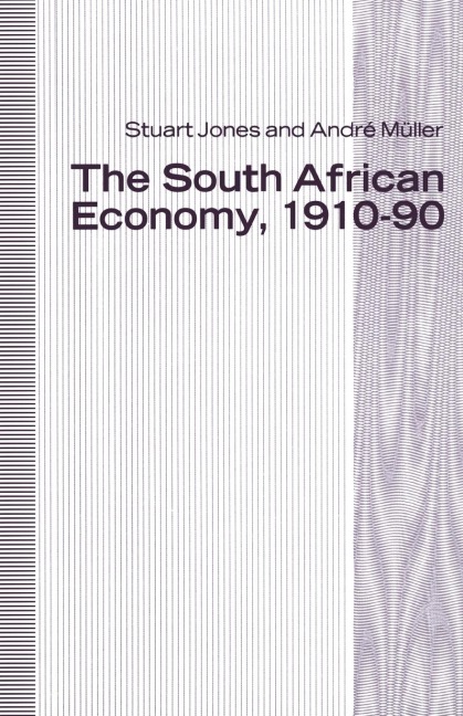 The South African Economy, 1910-90 - H S Jones, Andre Muller