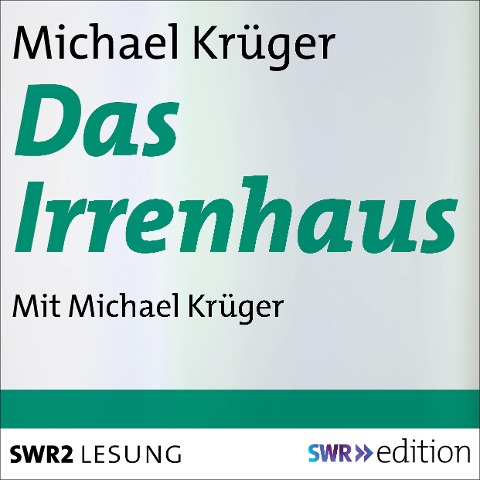 Das Irrenhaus - Michael Krüger