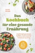 Cover-Bild zum Titel 'Das Kochbuch für eine gesunde Ernährung: So einfach geht gesund essen im Alltag - Schnelle und leckere Rezepte für mehr Energie und Wohlbefinden Tag für Tag - inkl. 30-Tage-Plan + 5 Bonus E-Books' von 'Leonie Krüger'