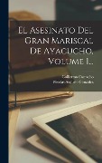 Cover-Bild zum Titel 'El Asesinato Del Gran Mariscal De Ayacucho, Volume 1...' von 'Nicolás Augusto González, Guillermo Camacho'