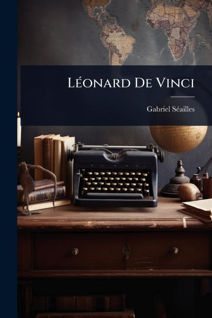 LÃ(c)onard De Vinci - Gabriel Sã(c)Ailles