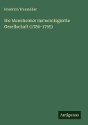 Cover-Bild zum Titel 'Die Mannheimer meteorologische Gesellschaft (1780-1795)' von 'Friedrich Traumüller'