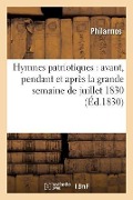 Cover-Bild zum Titel 'Hymnes Patriotiques: Avant, Pendant Et Après La Grande Semaine de Juillet 1830' von 'Philarmos'