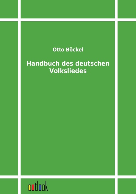 Handbuch des deutschen Volksliedes - Otto Böckel