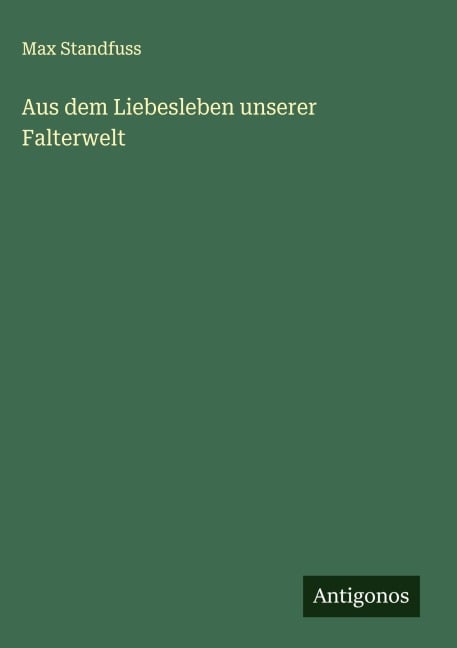 Aus dem Liebesleben unserer Falterwelt - Max Standfuss