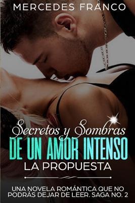 Secretos y Sombras de un Amor Intenso (La Propuesta) Saga No. 2 - Mercedes Franco