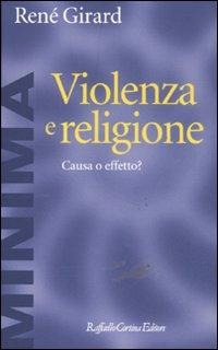 Violenza e religione. Causa o effetto? - René Girard