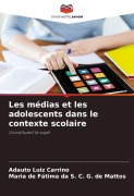 Cover-Bild zum Titel 'Les médias et les adolescents dans le contexte scolaire' von 'Adauto Luiz Carrino, Maria de Fátima da S. C. G. de Mattos'