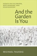 Cover-Bild zum Titel 'And the Garden Is You' von 'Michael Taussig'