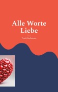 Cover-Bild zum Titel 'Alle Worte Liebe' von 'Frank Kralemann'