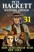 Cover-Bild zum Titel '¿Sein Gesetzbuch war der Colt: Pete Hackett Western Edition 31' von 'Pete Hackett'