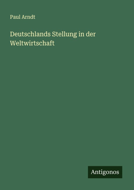 Deutschlands Stellung in der Weltwirtschaft - Paul Arndt