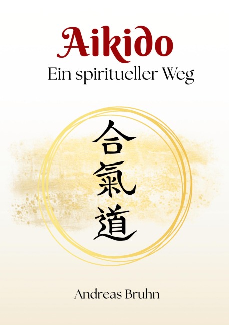 Aikido. Ein spiritueller Weg - Andreas Bruhn