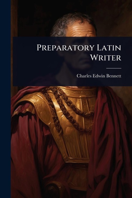 Preparatory Latin Writer - Charles Edwin Bennett
