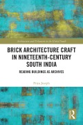 Cover-Bild zum Titel 'Brick Architecture Craft in Nineteenth-Century South India' von 'Priya Joseph'