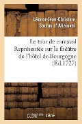 Cover-Bild zum Titel 'Le Tour de Carnaval Représentée Sur Le Théâtre de l'Hôtel de Bourgogne' von 'Léonor-Jean-Christine Soulas Allainval'