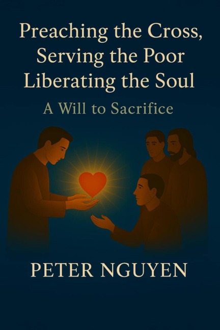 Preaching the Cross, Serving the Poor, Liberating the Soul - Peter Nguyen