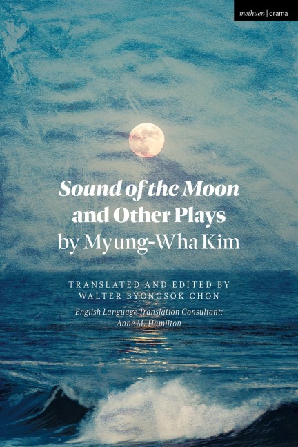 Sound of the Moon and Other Plays by Myung-Wha Kim - Myung-Wha Kim